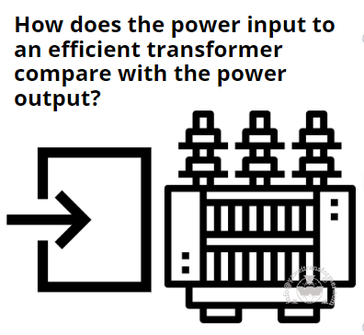 كيف يمكن مقارنة مدخلات الطاقة إلى محول فعال مع مخرجات الطاقة؟