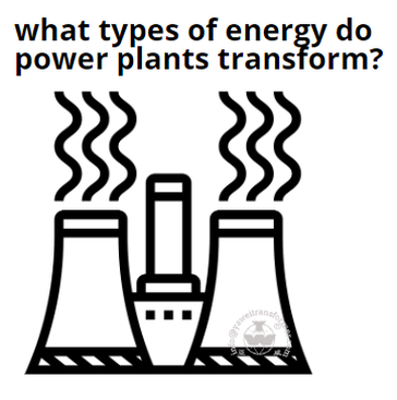 ما هي أنواع الطاقة التي تحولها محطات توليد الطاقة؟